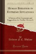Human Behavior in Extreme Situations: A Survey of the Literature and Suggestions for Further Research (Classic Reprint)