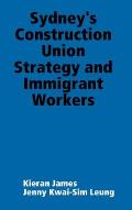 Sydney's Construction Union Strategy and Immigrant Workers