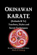 Okinawan Karate (Kobudo & Te) Teachers, Styles and Secret Techniques: Expanded Third Edition