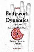 Zen Bodywork Dynamics, Enigma Key to Restorative Martial Arts: Primary Course (Part 1)