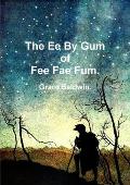 The Ee by Gum of Fee Fae Fum.