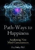 Path-Ways to Happiness: Awakening New Mind Consciousness