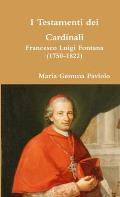 I Testamenti dei Cardinali: Francesco Luigi Fontana (1750-1822)