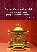 Time doesn't exist. And many other things (Big Bang, Black matter, Black holes, ...)