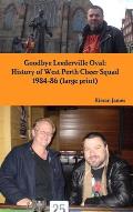 Goodbye Leederville Oval: History of West Perth Cheer Squad 1984-86 (large print)