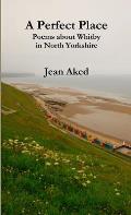 A Perfect Place: Poems about Whitby in North Yorkshire