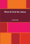 How to live for Jesus