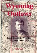 Wyoming Outlaws: Butch Cassidy in Wyoming, 1889 - 1896, the Great Western Horse Thief War and the Making of an Outlaw