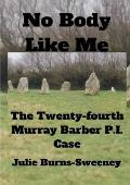No Body Like Me: The 24th Murray Barber P. I. Case