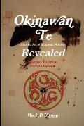 Okinawan Te (Martial Art of Kings & Nobles) Revealed, Second Edition (Revised & Expanded)