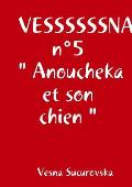 VESSSSSSNA n?5  Anoucheka et son chien