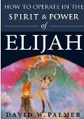 How to Operate in the Spirit and Power of Elijah