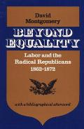 Beyond Equality: Labor and the Radical Republicans, 1862-1872