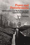 Power & Powerlessness Quiescence & Rebellion in an Appalachian Valley