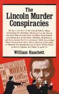 Lincoln Murder Conspiracies Being an Account of the Hatred Felt by Many Americans for President Abraham Lincoln During the Civil War & the Firs