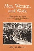 Men Women & Work Class Gender & Protest in the New England Shoe Industry 1780 1910