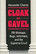 Cloak & Gavel FBI Wiretaps Bugs Informers & the Supreme Court