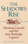 Shadows Rise Abraham Lincoln & the Ann Rutledge Legend