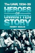 Heroes Of Unwritten Story The Uaw 1934