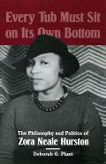 Every Tub Must Sit on Its Own Bottom The Philosophy & Politics of Zora Neale Hurston