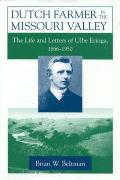 Dutch Farmer in the Missouri Valley: The Life and Letters of Ulbe Eringa, 1866-1950 (Statue of Liberty-Ellis Island Centennial)
