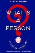 What Is a Person?: An Ethical Exploration