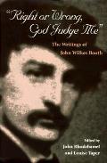 Right Or Wrong God Judge Me The Writings of John Wilkes Booth