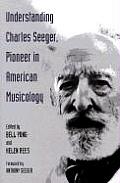 Understanding Charles Seeger Pioneer in American Musicology