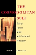 Cosmopolitan Self George Herbert Mead & Continental Philosophy