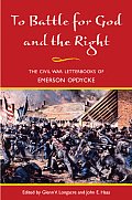 To Battle for God and the Right: The Civil War Letterbooks of Emerson Opdycke
