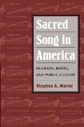 Sacred Song in America Religion Music & Public Culture