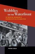 Wobblies on the Waterfront: Interracial Unionism in Progressive-Era Philadelphia
