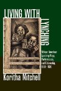Living with Lynching: African American Lynching Plays, Performance, and Citizenship, 1890-1930