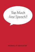 Too Much Free Speech
