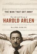 Man That Got Away The Life & Songs of Harold Arlen