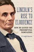 Lincoln's Rise to Eloquence: How He Gained the Presidential Nomination