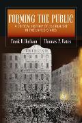 Forming the Public: A Critical History of Journalism in the United States