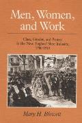 Men, Women, & Work: Class, Gender, & Protest in the New England Shoe Industry, 1780-1910