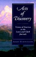 Acts of Discovery Visions of America in the Lewis & Clark Journals