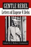 Gentle Rebel Letters Of Eugene V Debs