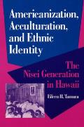 Americanization Acculturation & Ethnic Identity The Nisei Generation in Hawaii