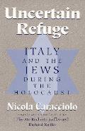 Uncertain Refuge Italy & The Jews During