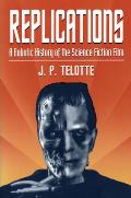 Replications: A Robotic History of the Science Fiction Film