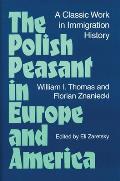 Polish Peasant in Europe & America A Classic Work in Immigration History