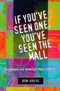 If You've Seen One, You've Seen the Mall: Europeans and American Mass Culture