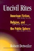 Uncivil Rites American Fiction Religi
