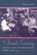 The Female Economy: The Millinery and Dressmaking Trades, 1860-1930