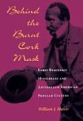 Behind the Burnt Cork Mask Early Blackface Minstrelsy & Antebellum American Popular Culture
