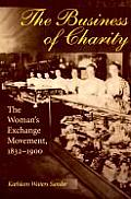 The Business of Charity: The Woman's Exchange Movement, 1832-1900