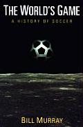 The World's Game: A History of Soccer